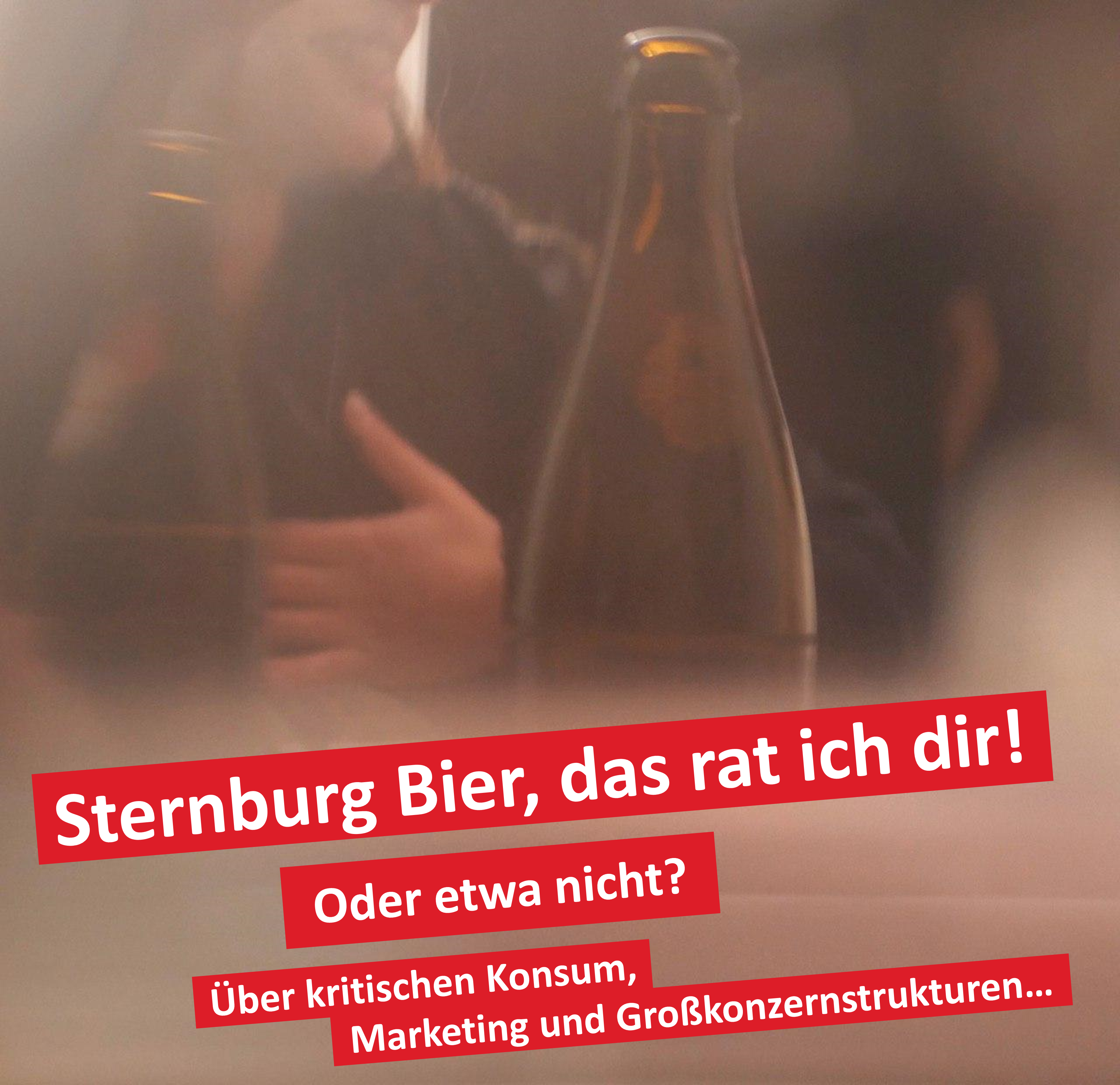 Sternburg Bier, das rat ich dir! Oder etwa nicht? Über kritischen Konsum, Marketing und Großkonzernstrukturen.